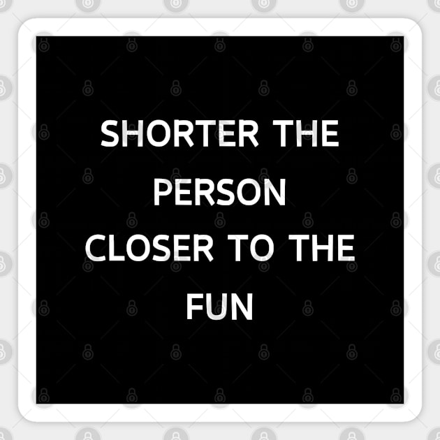 Short people are closer to fun Magnet by Patterns-Hub